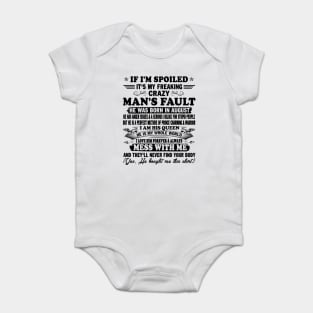 If I'm Spoiled It's My Freaking Crazy Man's Fault He Was Born In August I am His Queen He Is My Whole World I Love Him Forever & Always Baby Bodysuit